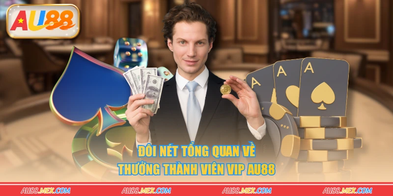 Đôi nét tổng quan về thưởng thành viên VIP AU88