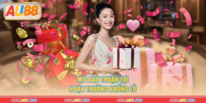 Mở đầu thuận lợi nhận thưởng khổng lồ
