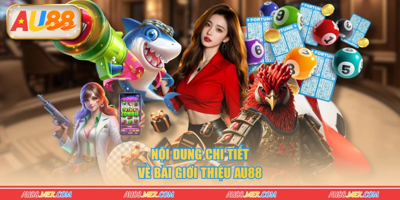 Nội dung chi tiết về bài giới thiệu AU88
