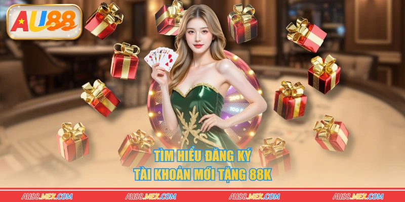 Tìm hiểu đăng ký tài khoản mới tặng 88K