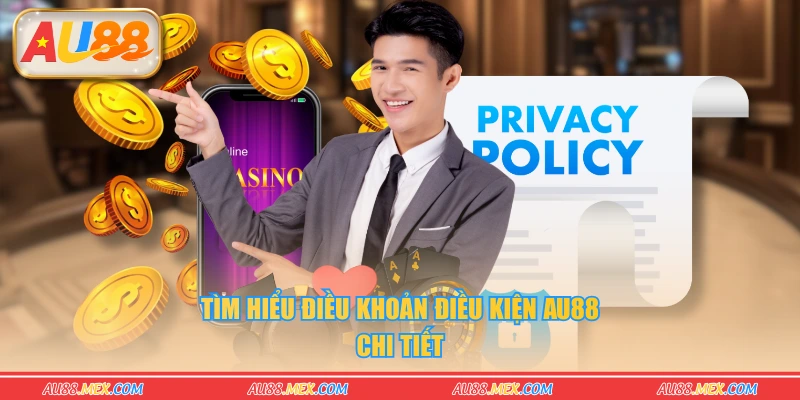 Tìm hiểu điều khoản điều kiện AU88 chi tiết