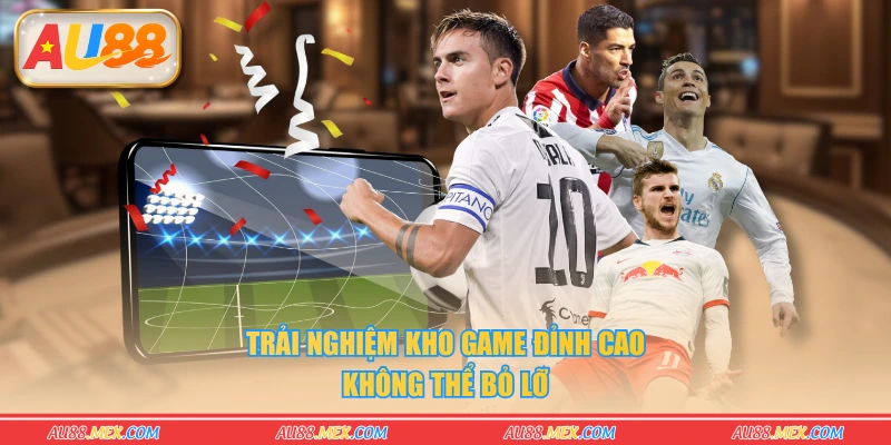 Trải nghiệm kho game đỉnh cao không thể bỏ lỡ